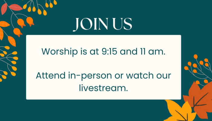 Join us. Worship is at 9:15 and 11 am.