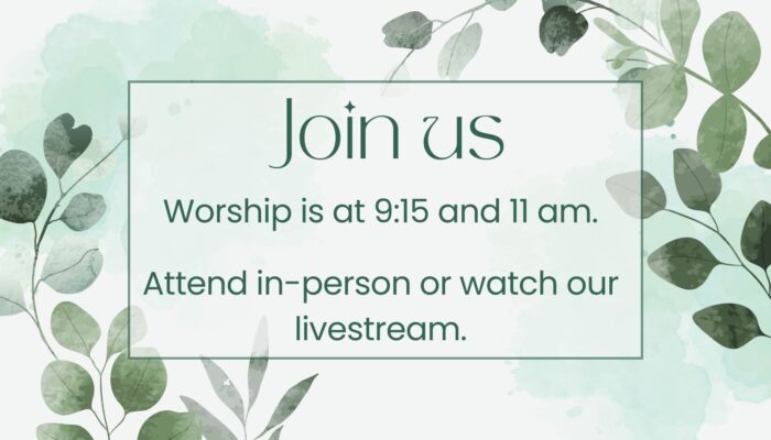 Join Us at 9:15 and 11 am.